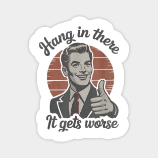 Hang in There It Gets Worse Vintage Style Shirt, Veteran Humor T-Shirt, Funny military shirt, Retro 90s Meme Magnet