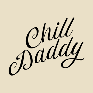 Chill Daddy Cursive - Black T-Shirt