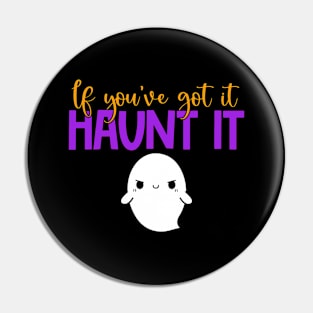 If You've Got It Haunt It Pin