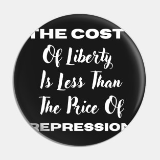 The Cost Of Liberty Is Less Than The Price Of Repression Pin