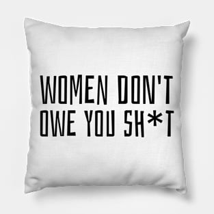 women don't owe you sh*t Pillow