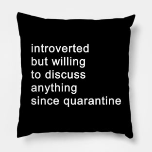 Introverted But Willing To Discuss Anything Since Quarantine (Black) Pillow