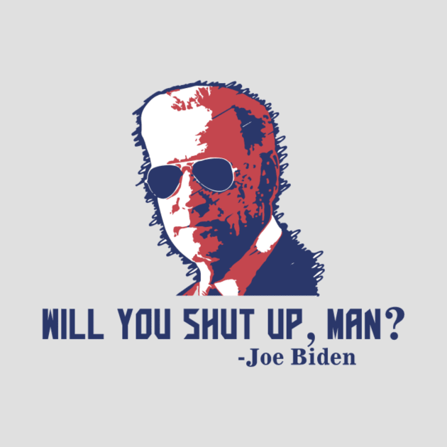 Will You Shut Up Man?, Presidential Debate, Funny Pro Joe Biden Shirt, Biden Harris 2020, Funny Election, Anti-Trump, political, democrat vote 2020 by The Mellow Cats Studio