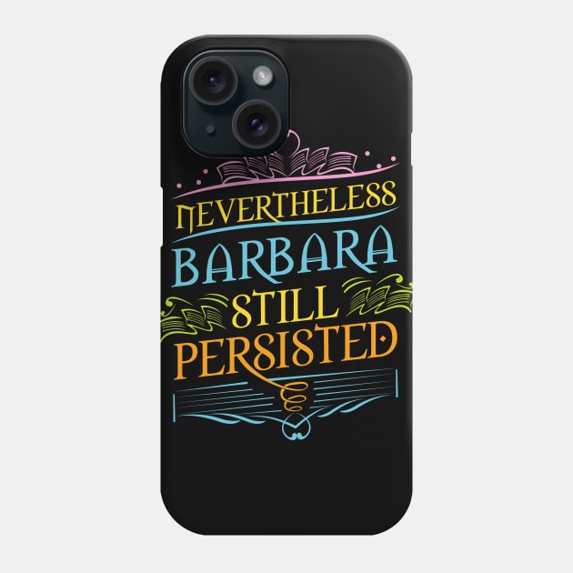 Nevertheless Barbara Still Persisted Phone Case by Toogoo