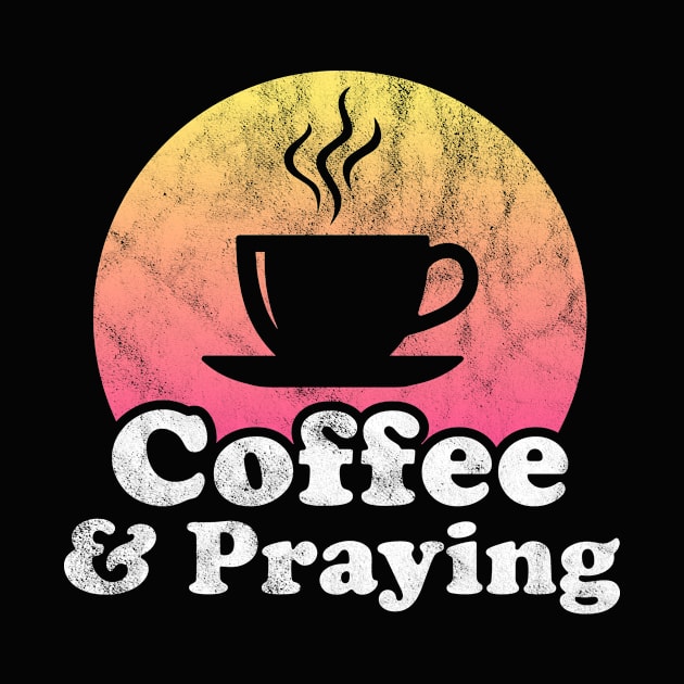 Coffee and Praying by JKFDesigns