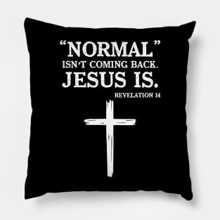 Normal isn't coming back Jesus is Pillow