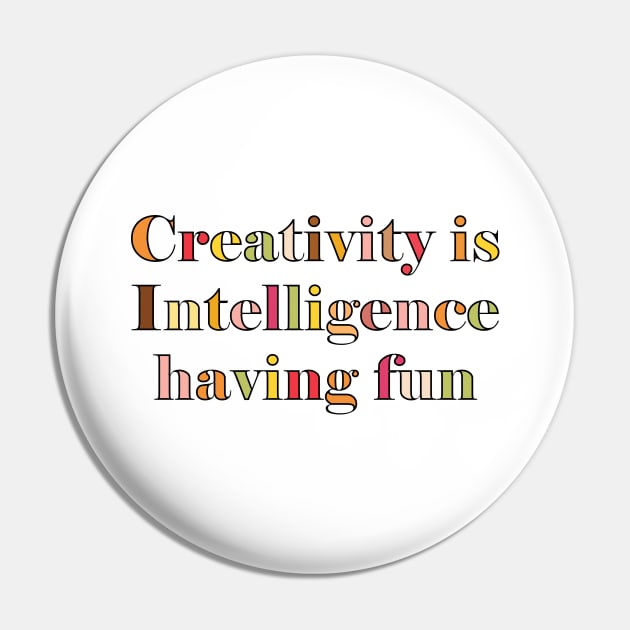 Creativity is Intelligence having fun Pin by SamridhiVerma18