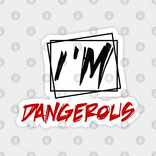 i'm dangerous Magnet by sarahnash