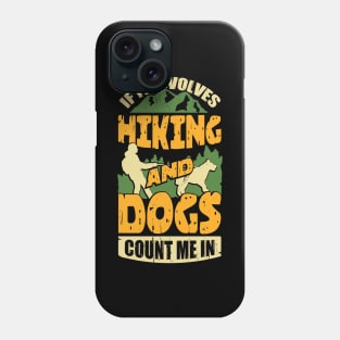 If It Involves Hiking And Dogs Count Me In Phone Case