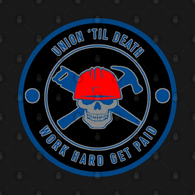 Union til Death - Work Hard Get Paid - Pro Union by  The best hard hat stickers 