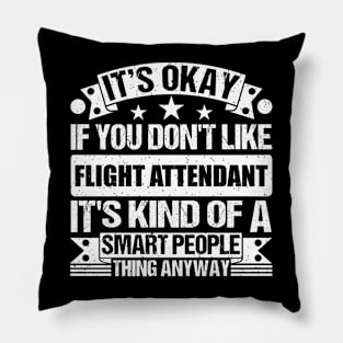 It's Okay If You Don't Like Flight Attendant It's Kind Of A Smart People Thing Anyway Flight Attendant Lover Pillow