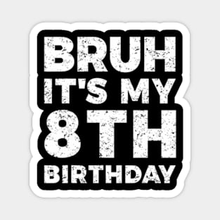 Bruh Its My 8Th Birthday 8 Year Old Birthday Magnet