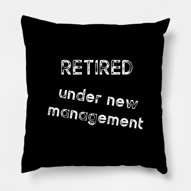 Retired under new management Pillow by diystore