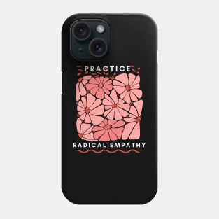 Practice Radical Empathy Phone Case