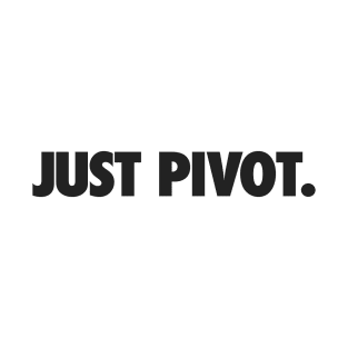 Just Pivot T-Shirt