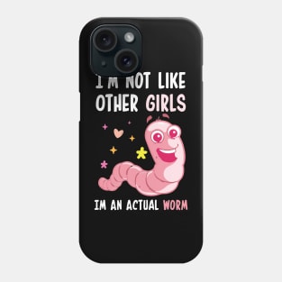 I'm Not Like Other Girls I'm An Actual Worm Funny Phone Case