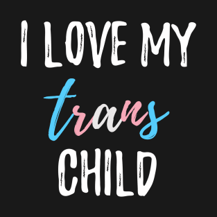 I Love My Trans Child T-Shirt