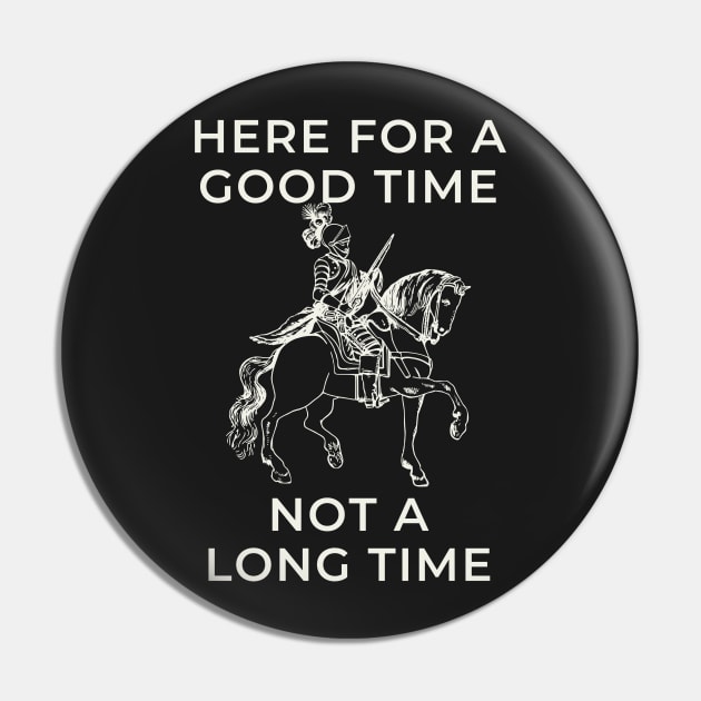 here for a good time not a long time knight Pin by goblinbabe