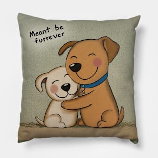 Meant be furrever - cute dogs hugging Pillow