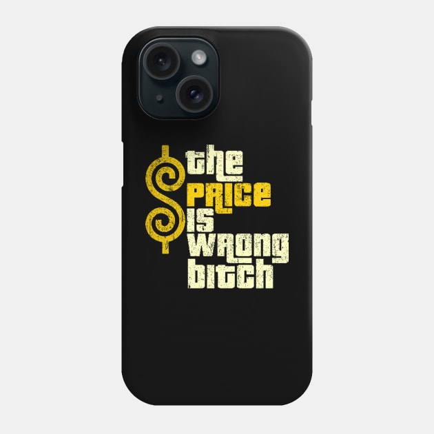 the price is wrong bitch funny Phone Case by kyoiwatcher223