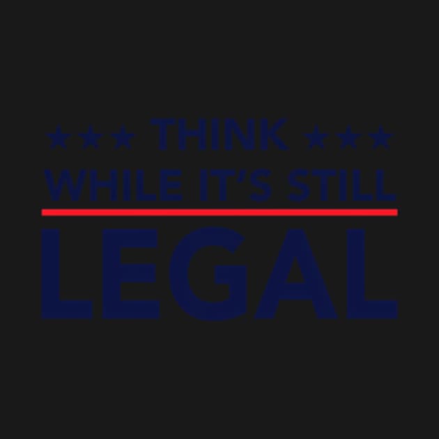 Think While It'S Still Legal by Sink-Lux