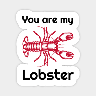 You are my lobster Magnet