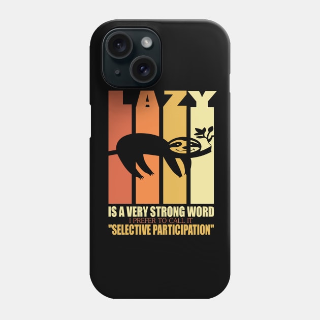 Lazy is a strong word I prefer to call it selective participation..Sloth funny gift Phone Case by DODG99