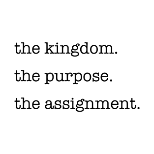 The Kingdom, The Purpose, The Assignment ALT T-Shirt