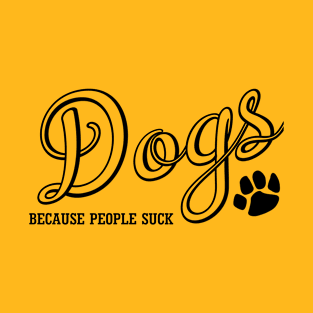 Dogs Because People Suck T-Shirt