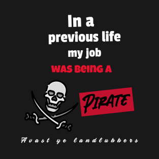 In a previous life my job was being a pirate T-Shirt