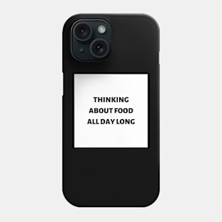 Thinking about food all day long Phone Case