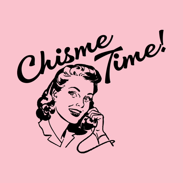 Chisme Time! by BRAVOMAXXX