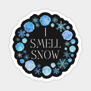 I Smell Snow - Winter - Snow Flakes Magnet