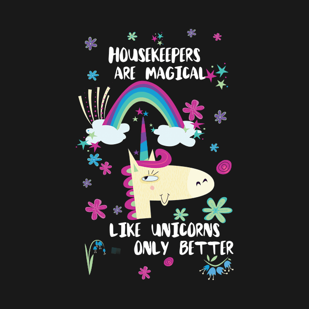 Housekeepers Are Magical Like Unicorns Only Better by divawaddle