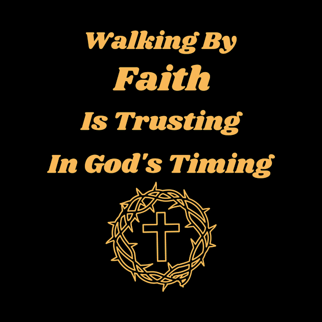 Walking In Faith Is Believing What You Cannot See by Positive Inspiring T-Shirt Designs