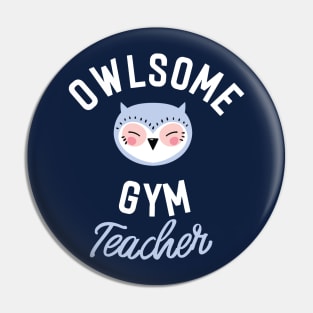 Owlsome Gym Teacher Pun - Funny Gift Idea Pin