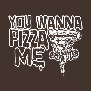 You Wanna Pizza Me T-Shirt