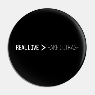 Real Love is Greater than Fake Outrage Pin