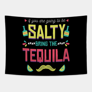 If You're Going to Be Salty Bring Tequila - Funny Cinco De Mayo Shots Tapestry