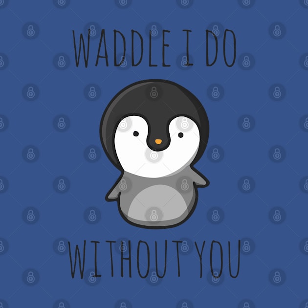Waddle I Do Without You by myndfart