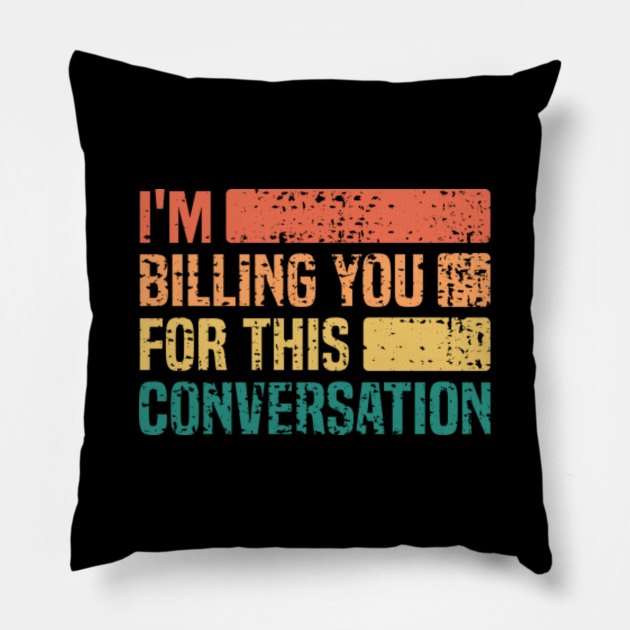 I'm Billing You For This Conversation Retro | Funny Lawyer Sayings - Lawyer - Pillow | TeePublic I'm Billing You For This Conversation Retro | Funny Lawyer Sayings - Lawyer - Pillow | TeePublic