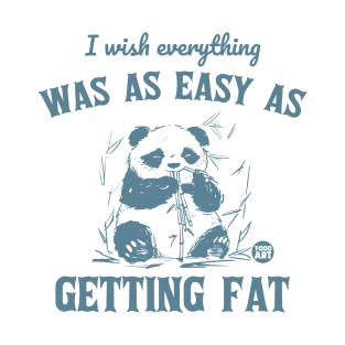 get fat easy T-Shirt