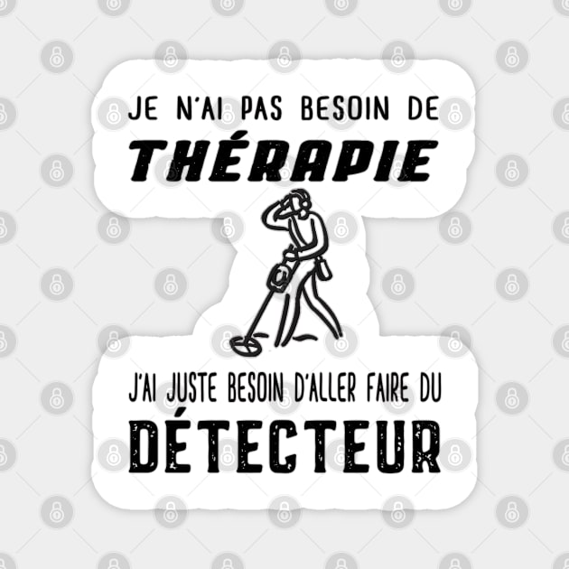 je n'ai pas besoin de thérapie j'ai juste besoin d'aller faire du détecteur Magnet by ChezALi