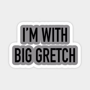 I'm With Big Gretch Magnet