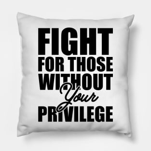 Civil Right - Fight for those without your privilege Pillow