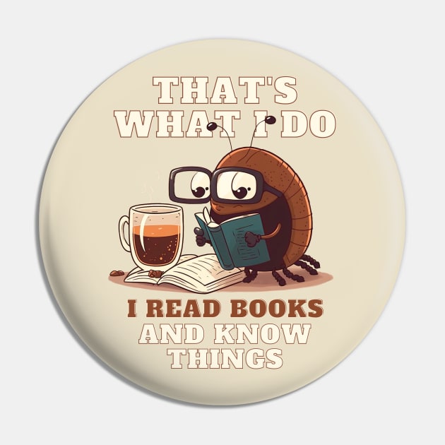 That's What I Do I Read Books And Know Things Pin by T-signs