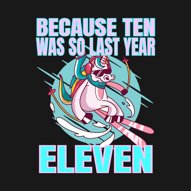 Eleven Because Ten Was So Last Year - Unicorn 11th Birthday graphic by KnMproducts