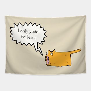 I only yodel fo' Jesus. Tapestry