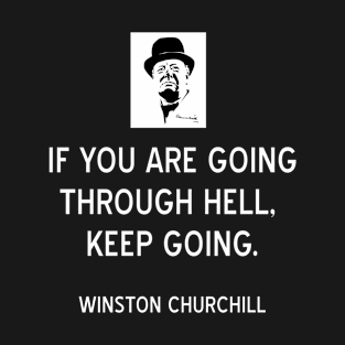 Inspiring Winston Churchill Quote on Going Through Hell T-Shirt