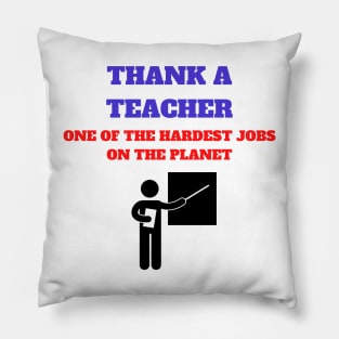 THANK A TEACHER ONE OF THE HARDEST JOBS ON THE PLANET Pillow